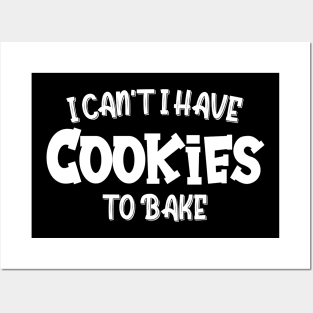 I Can't I Have Cookies To Bake - Funny Baker Pastry Baking Posters and Art